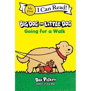 Big Dog and Little Dog Going for a Walk -- Dav Pilkey